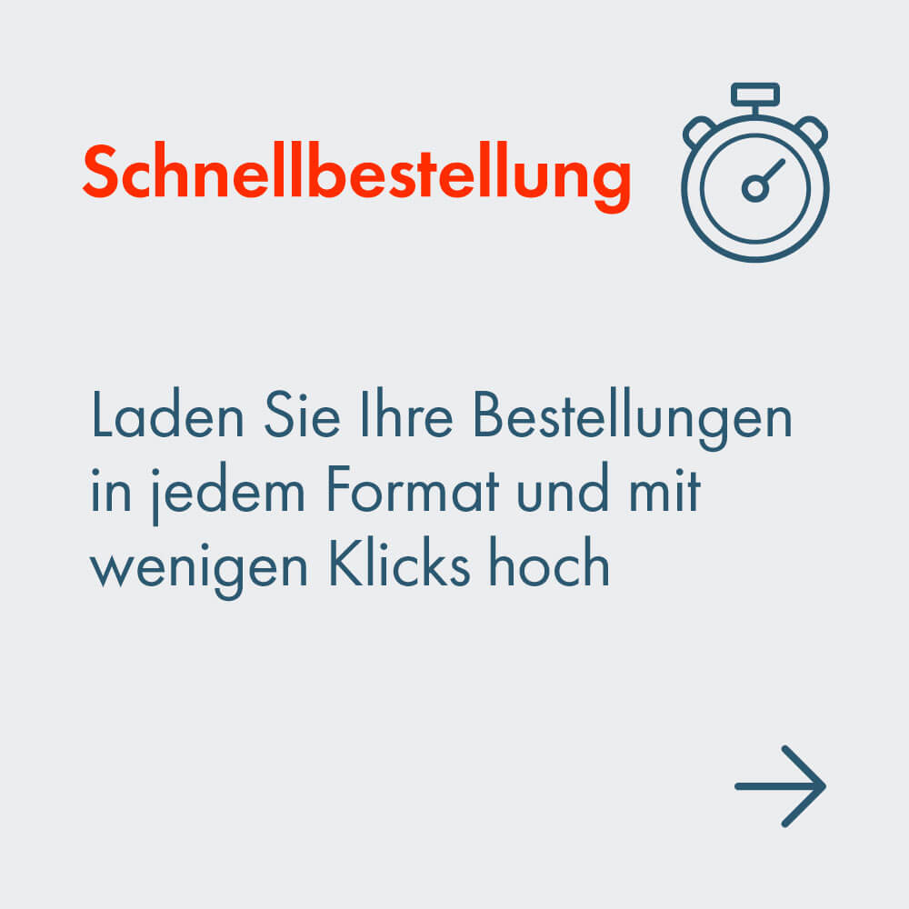 Schnellbestellung:  Laden Sie Ihre Bestellungen in jedem Format und mit wenigen Klicks hoch
